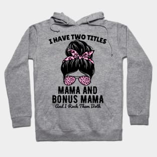 I Have Two Titles Mama And Bonus Mama And I Rock Them Both Hoodie